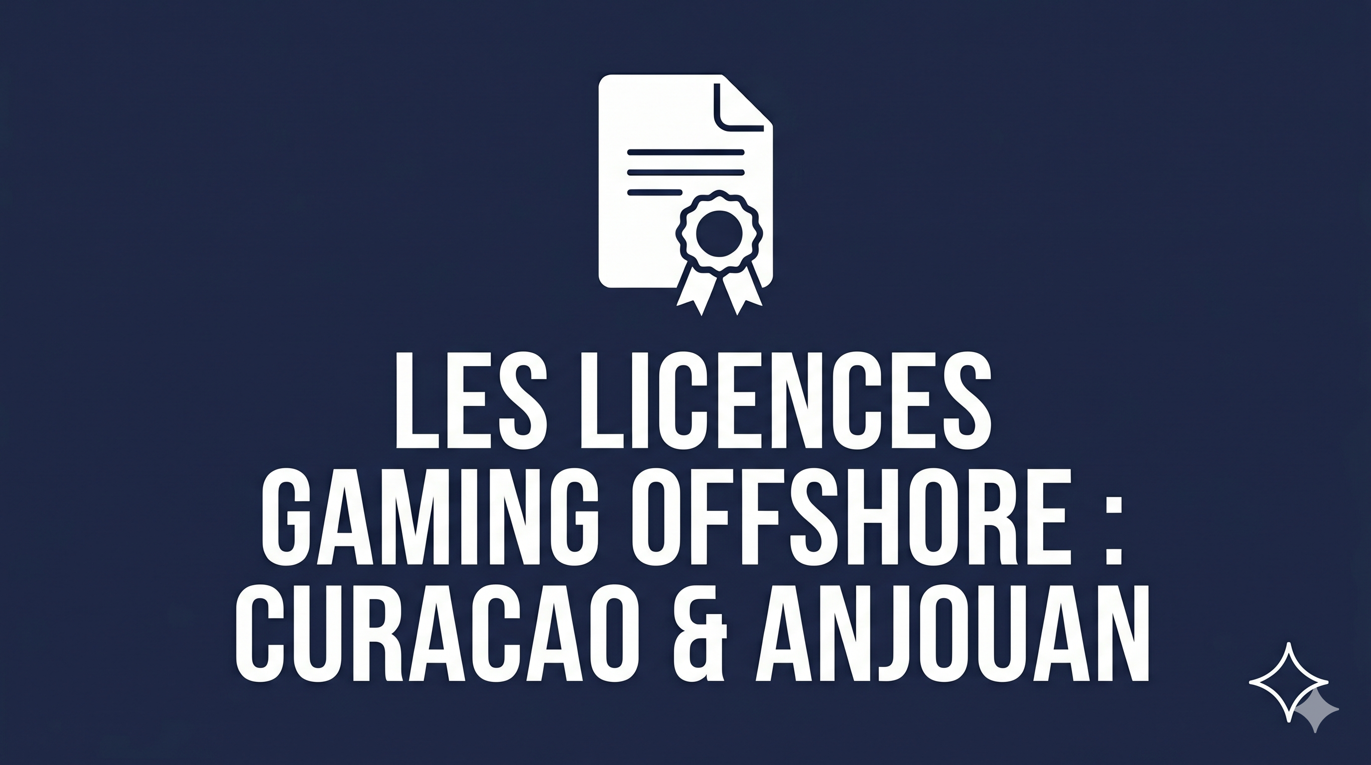 Licences offshore expliquées : Curaçao, MGA et Anjouan
