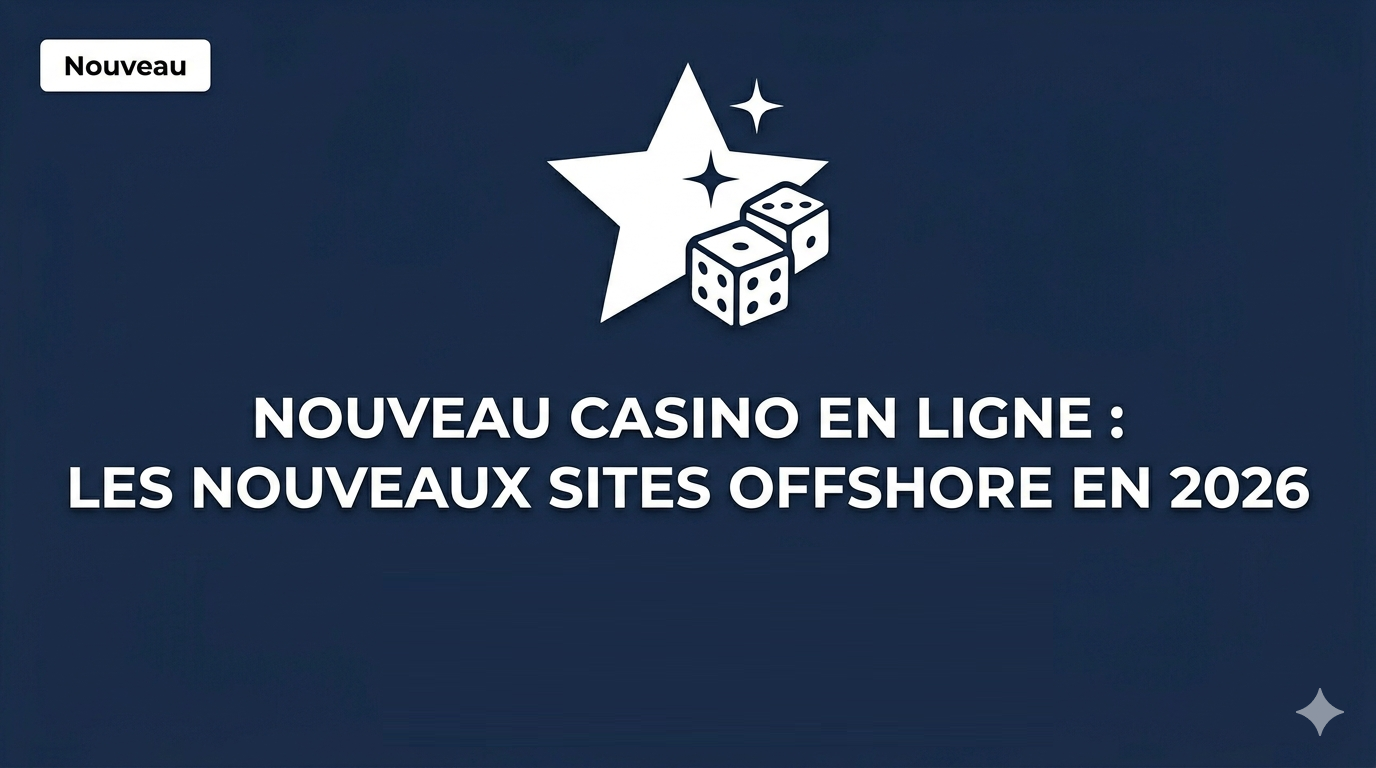 Nouveau casino en ligne : les nouveaux sites offshore en 2026